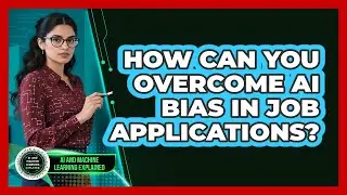 How Can You Overcome AI Bias In Job Applications? - AI and Machine Learning Explained