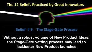 12 Beliefs Practiced by Great Innovators - Belief   # 9  The Stage-Gate Process