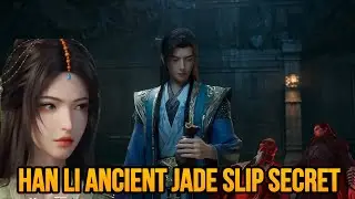 The Secret That Shook Han Li&rsquo;s Path | A Mortal Journey to Immortality Episode 162 (Ancient Jade)
