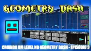 CRIANDO um LEVEL no GEOMETRY DASH do ZERO! - EP 3