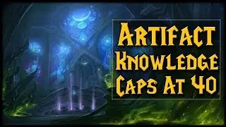 My Thoughts On Artifact Knowledge Cap Being Lowered | World of Warcraft Legion