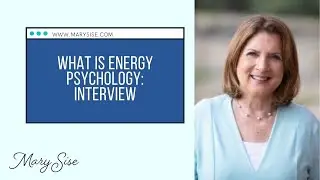 Energy Psychology with Mary Sise:  What is it and how can it help you heal