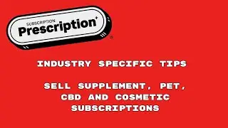 Industry Specific Subscription Tips | Sell Supplement, Pet, CBD and Cosmetic Subscriptions Better