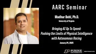 Purdue AARC Seminar &ndash; Madhur Behl (University of Virginia) | Bringing AI Up To Speed