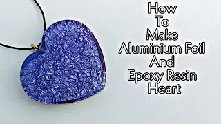 How To Make Aluminium Foil Paper Heart | Epoxy Resin Heart | Heart Making | Foil Paper Ideas