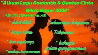 ✨&ldquo;Album Lagu Romantis & Quotes Cinta Bikin Baper 2025&rdquo;✨