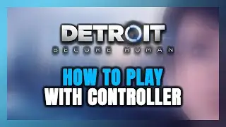 How to Play Detroit: Become Human With Controller on PC!