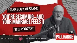 You’re Becoming—and Your Marriage Feels It | Season 3, Episode 2