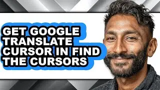 How to Get Google Translate Cursor in Find the Cursors - Full Guide
