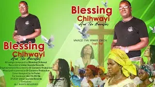 Vakadzi Ityai Mwari Blessing Chihwayi and The Harvesters 