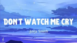 Jorja Smith - Don't Watch Me Cry (Lyrics)