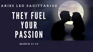 ARIES LEO SAGITTARIUS: *They Fuel Your Passion🔥* March 11 - 14 | Fire Signs🔥