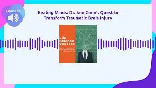 Healing Minds: Dr. Ann Conn's Quest to Transform Traumatic Brain Injury | Life Science Success