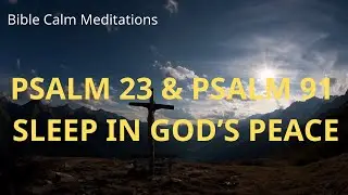 Fall Asleep to Psalm 23 & Psalm 91  1 Hour Bible Meditation for Deep Peace & Rest