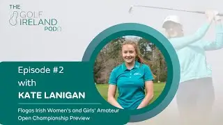 Kate Lanigan | Ep #2 | The Golf Ireland Pod