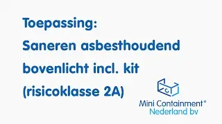 MINICONTAINMENT Toepassing: saneren asbesthoudend bovenlicht met kitrand