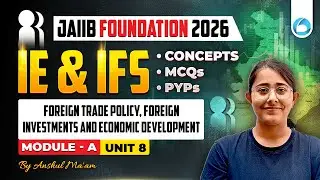 JAIIB Foundation IE and IFS Module A Unit 8 | Foreign Trade Policy, Foreign Investments and Economic
