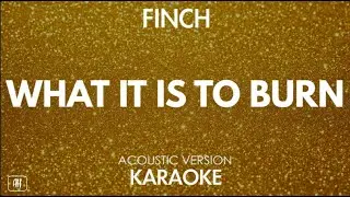 Finch - What It Is To Burn (Karaoke/Acoustic Version)