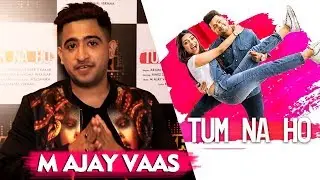 Tum Na Ho | M Ajay Vaas Exclusive Interview | Awez And Nagma
