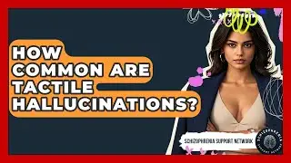 How Common Are Tactile Hallucinations? - Schizophrenia Support Network