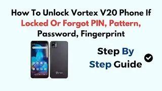 How To Unlock Vortex V20 Phone If Locked Or Forgot PIN, Pattern, Password, Fingerprint