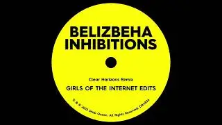 Belizbeha - Inhibitions (Clear Horizons Remix) Girls Of The Internet Long Edit