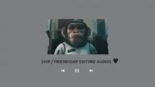 ♥︎ ship/friendship editing audios ♥︎