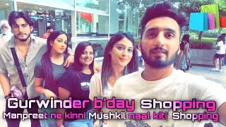 Gurwinder b’day shopping / Manpreet ਨੇ ਬਿਮਾਰ ਹੋ ਕੇ ਵੀ ਕੀਤੀ shopping