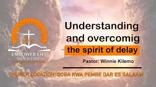 UNDERSTANDING AND OVERCOMING THE SPIRIT OF DELAY