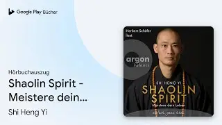 &bdquo;Shaolin Spirit - Meistere dein Leben&hellip;&ldquo; von Shi Heng Yi&nbsp;&middot; H&ouml;rbuchauszug