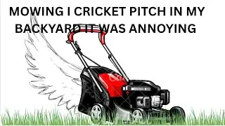 Mowing a cricket pitch in my backyard it was hard