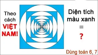 TTV: Cách tính Diện tích của hình dạng lặp lại vô hạn này? Dùng toán lớp 6, 7 để giải!!!