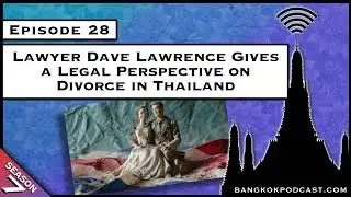Lawyer Dave Lawrence Gives a Legal Perspective on Divorce in Thailand [S7.E28]
