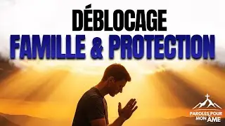 DÉBLOCAGE ET CAUSES IMPOSSIBLES : Prière Puissante pour Protéger et Restaurer Votre Famille ! 🙏