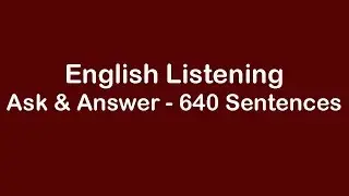 English Listening - Ask and Answer - 640 Common Sentences