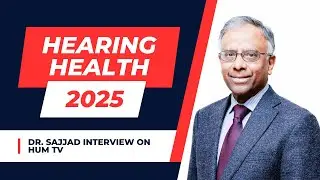 Dr. Sajjad - Interview on Hearing Loss in Pakistan - 2025