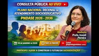 Consulta Pública AO VIVO | Plano Nacional Decenal de Atendimento Socioeducativo (PNDASE) 2026–2036