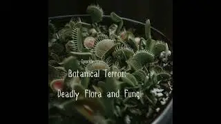 Botanical Terror: Deadly Flora and Fungi