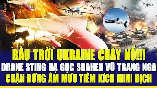 Toàn cảnh thế giới 16/1: SHAHED VŨ TRANG BỊ HẠ GỤC, UAV STING PHÁ TAN KẾ HOẠCH TIÊM KÍCH MINI NGA!!