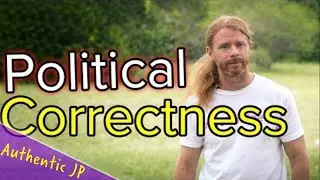 The Problem With Political Correctness - Authentic JP