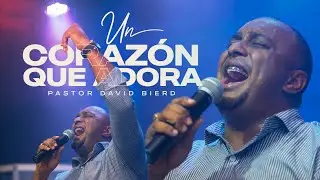 UN CORAZON QUE ADORA | Pastor David Bierd