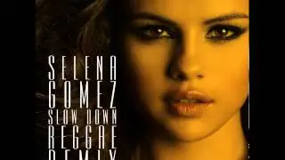 Selena Gomez - Slow Down (Sure Shot Rockers Reggae Radio Edit)