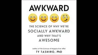 Awkward: The Science of Why We're Socially Awkward and Why That's Awesome by Ty Tashiro