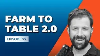 От фермы к столу 2.0 с Саймоном Хантли [подкаст &laquo;Валовая прибыль&raquo;]