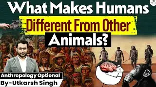 How Are Humans Different from Animals? | Anthropology Simplified for UPSC | StudyIQ IAS