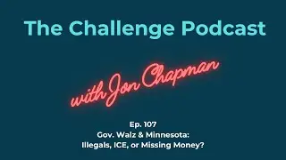 Ep.107 - Walz & Minnesota: Illegals, ICE, or Missing Money?