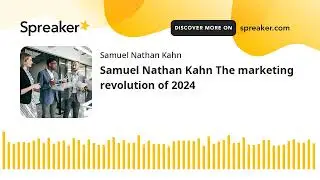 Samuel Nathan Kahn The marketing revolution of 2024 (made with Spreaker)
