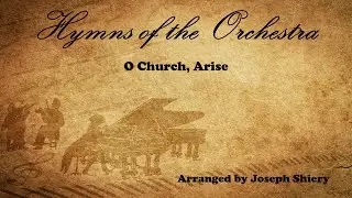 O Church, Arise - Orchestral Arrangement by Joseph Shiery
