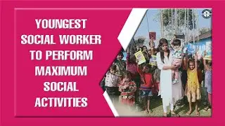 YOUNGEST SOCIAL WORKER TO PERFORM MAXIMUM SOCIAL ACTIVITIES