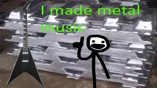 I made metal music